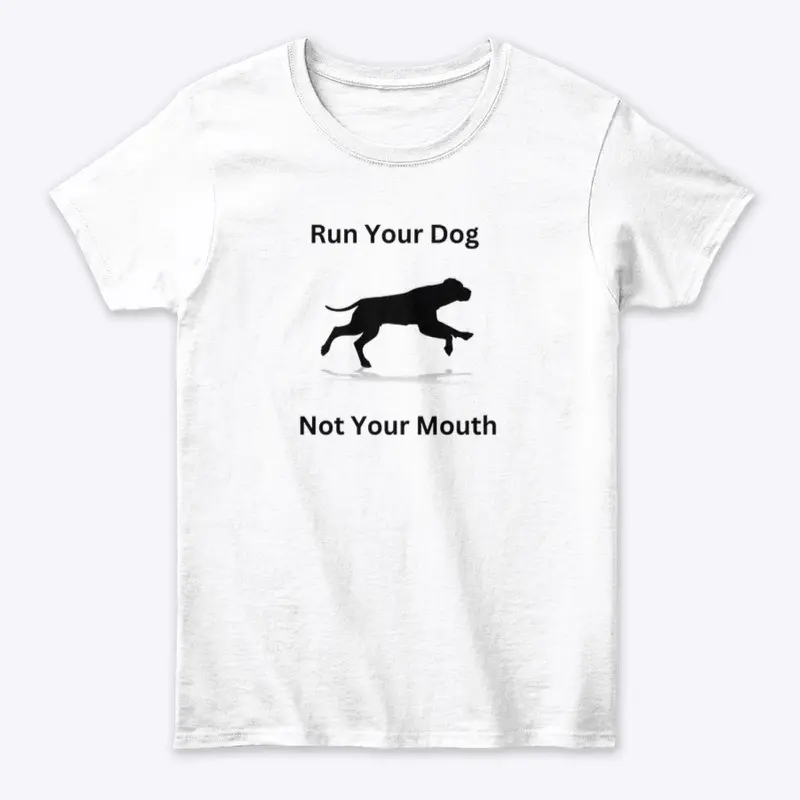 Run Your Dog Not Your Mouth 