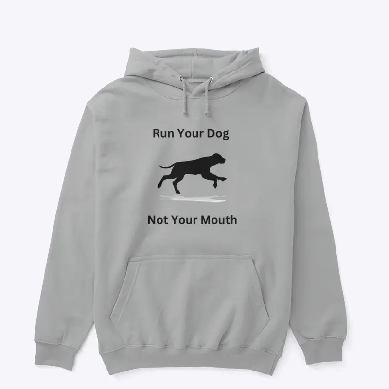 Run Your Dog Not Your Mouth 