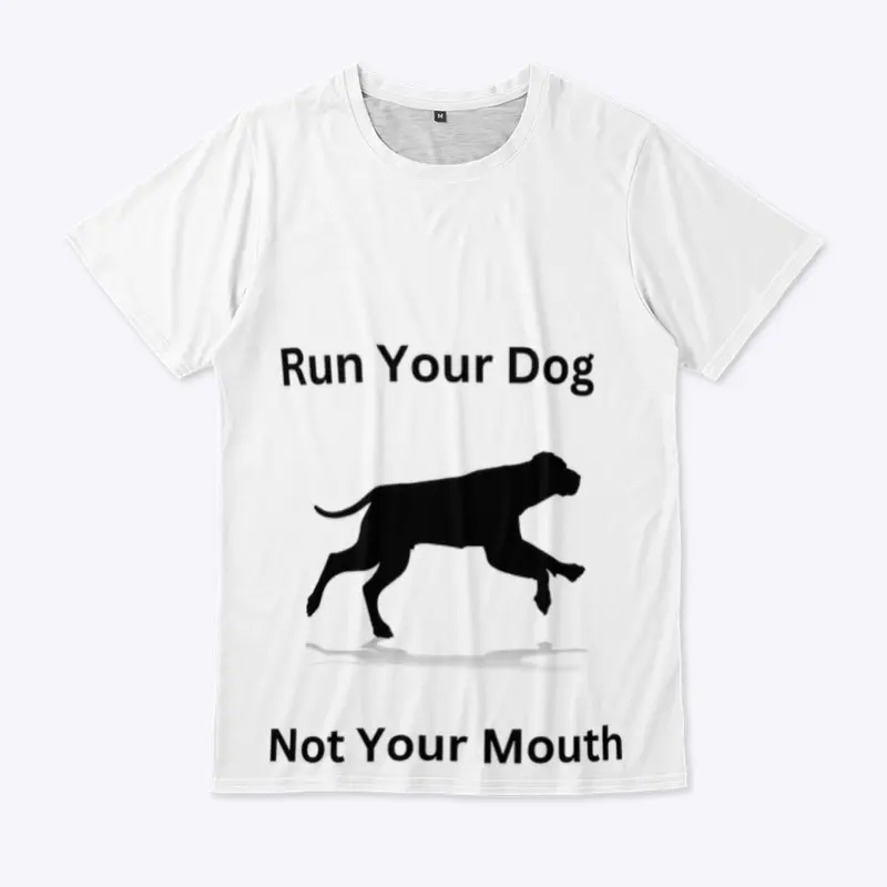 Run Your Dog Not Your Mouth 